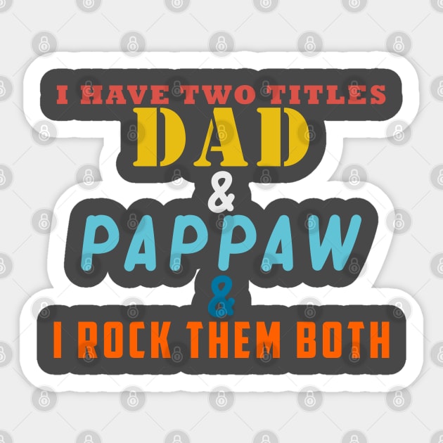 I HAVE TWO TITLES DAD AND PAPPAW AND I ROCK THEM BOTH Sticker by Halmoswi